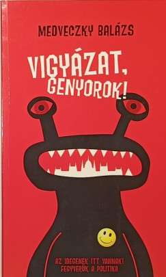Vigy�zat, genyorok! (dedik�lt)