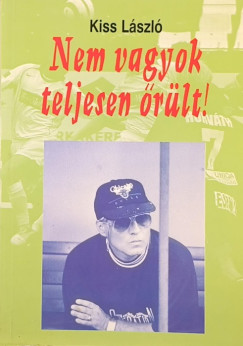 Nem vagyok teljesen �r�lt!
