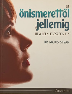 Dr. Matus Istvn - Az nismerettl a jellemig