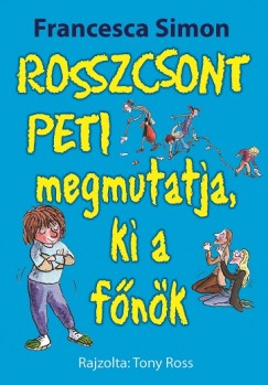 Francesca Simon - Rosszcsont Peti megmutatja, ki a fnk
