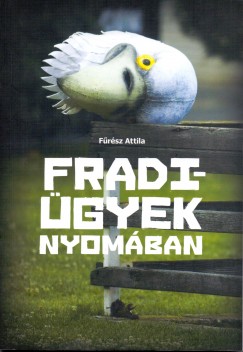 Fûrész Attila - FRADI-ÜGYEK NYOMÁBAN