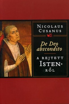 Nicolaus Cusanus - A rejtett Istenrõl