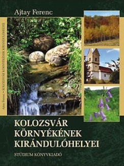 Ajtay Ferenc - Kolozsvár környékének kirándulóhelyei