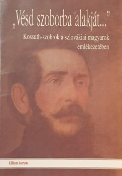 Vésd szoborba alakját...