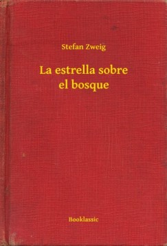 Zweig Stefan - Stefan Zweig - La estrella sobre el bosque