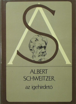 Albert Schweitzer - Albert Schweitzer, az igehirdet