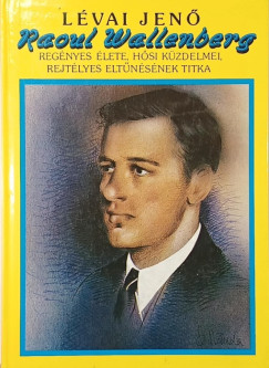 Lévai Jenő - Raoul Wallenberg
