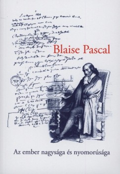 Blaise Pascal - Az ember nagysga s nyomorsga