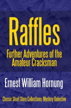 Ernest William Hornung - Raffles: Further Adventures of the Amateur Cracksman
