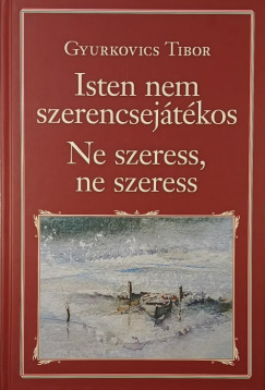 Isten nem szerencsejtkos - Ne szeress, ne szeress