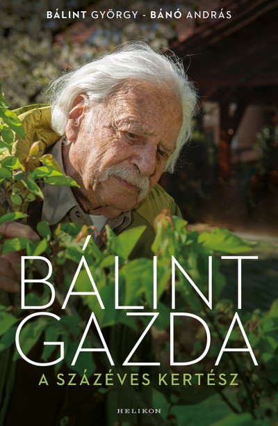 Bálint György - Bánó András - Bálint gazda, a százéves kertész