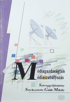 Glik Mihly (Szerk.) - Mdiagazdasgtan, mdiaszablyozs Mdiagazdasgtan, mdiaszablyozs