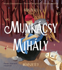 Kir�ly Zsuzsanna - Moln�r Brigitta - Sepsey Zs�fia - Fedezd fel Munk�csy Mih�ly m�v�szet�t!