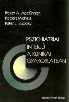Peter J. Buckley - Roger A. Mackinnon - Robert Michels - Pszichitriai interj a klinikai gyakorlatban