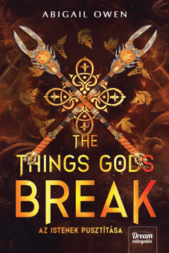 The Things Gods Break - Az istenek puszt�t�sa