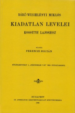 Br Wesselnyi Mikls kiadatlan levelei Kossuth Lajoshoz