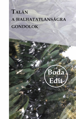 Boda Edit - Talán a halhatatlanságra gondolok