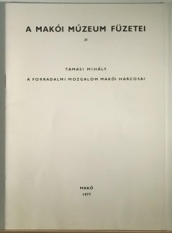 Tamasi Mihály - A forradalmi mozgalom makói harcosai