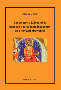 Gondolatok a jubileumi v kapcsn a trsadalmi igazsgrl s a nemzeti kirlyokrl