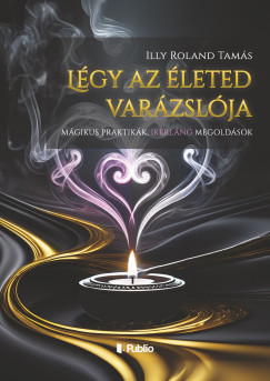 Illy Roland Tams - Lgy az leted varzslja