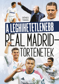 A leghihetetlenebb Real Madrid-t�rt�netek