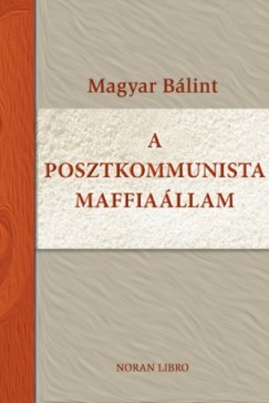Magyar Blint - A posztkommunista maffiallam