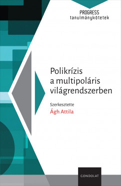 Ágh Attila   (Szerk.) - Polikrízis a multipoláris világrendszerben