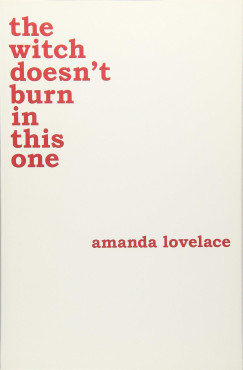 Amanda Lovelace - The Witch Doesn't Burn In This One