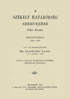 Szdeczky Lajos - A szkely hatrrsg szervezse 1762-64-ben. Okirattrral (1761-1790)