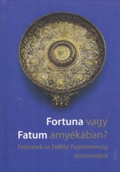Kovcs Kiss Gyngyi   (Szerk.) - Fortuna vagy Fatum rnykban?