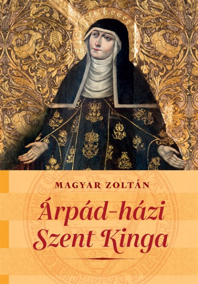 Magyar Zoltán - Árpád-házi Szent Kinga
