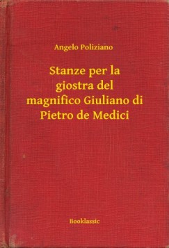 Angelo Poliziano - Stanze per la giostra del magnifico Giuliano di Pietro de Medici