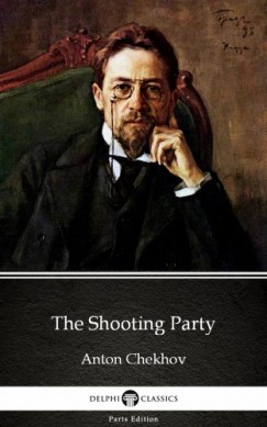 Anton Pavlovics Csehov - The Shooting Party by Anton Chekhov (Illustrated)