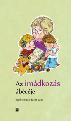 Szab Lajos   (Szerk.) - Az imdkozs bcje