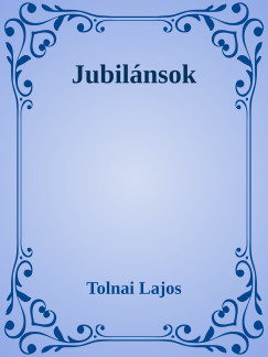 Tolnai Lajos - Jubilnsok