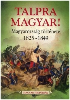 - - Talpra Magyar! - Magyarorszg Trtnete 1825-1849