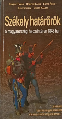 Csikny Tams - Demeter Lajos - Egyed kos - Kedves Gyula - Urbn Aladr - Szkely hatrrk a magyarorszgi hadszntren 1848-ban