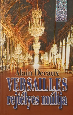 Alain Decaux - Versailles rejtélyes múltja