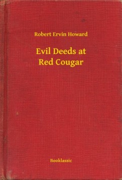 Robert Ervin Howard - Evil Deeds at Red Cougar