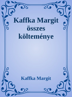 Kaffka Margit - Kaffka Margit sszes kltemnye