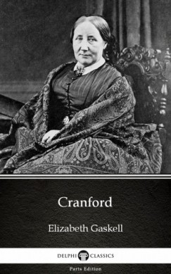 Elizabeth Cleghorn Gaskell - Cranford by Elizabeth Gaskell - Delphi Classics (Illustrated)