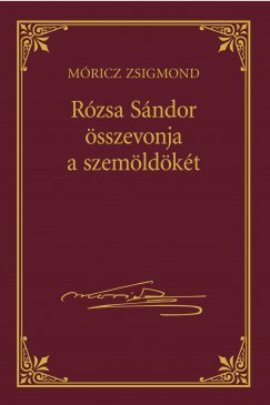 Rzsa Sndor sszevonja a szemldkt - Mricz Zsigmond sorozat 25.ktet