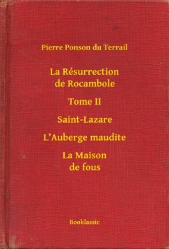 La R�surrection de Rocambole - Tome II - Saint-Lazare - L Auberge maudite - La Maison de fous