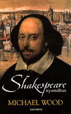 Michael Wood - Shakespeare nyomban