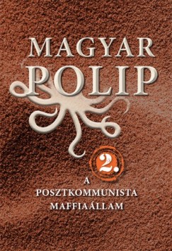 Magyar polip 2. - A posztkommunista maffiallam