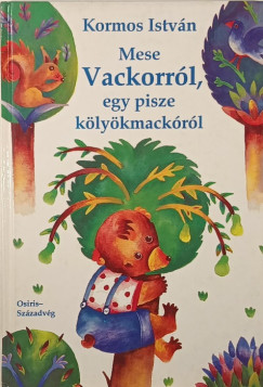 Kormos Istv�n - Mese Vackorr�l, egy pisze k�ly�kmack�r�l