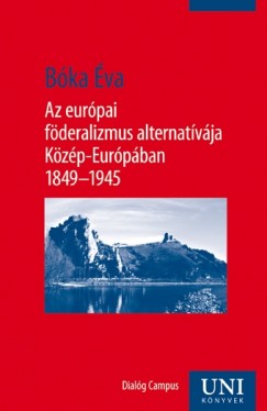 Az eurpai fderalizmus alternatvja Kzp-Eurpban 1849-1945