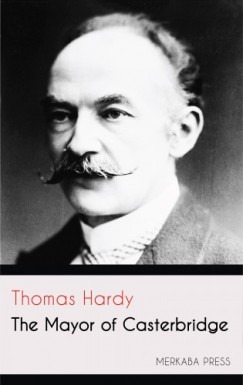 Thomas Hardy - The Mayor of Casterbridge