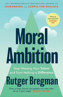 Rutger Bregman - Moral Ambition