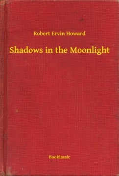 Robert Ervin Howard - Shadows in the Moonlight